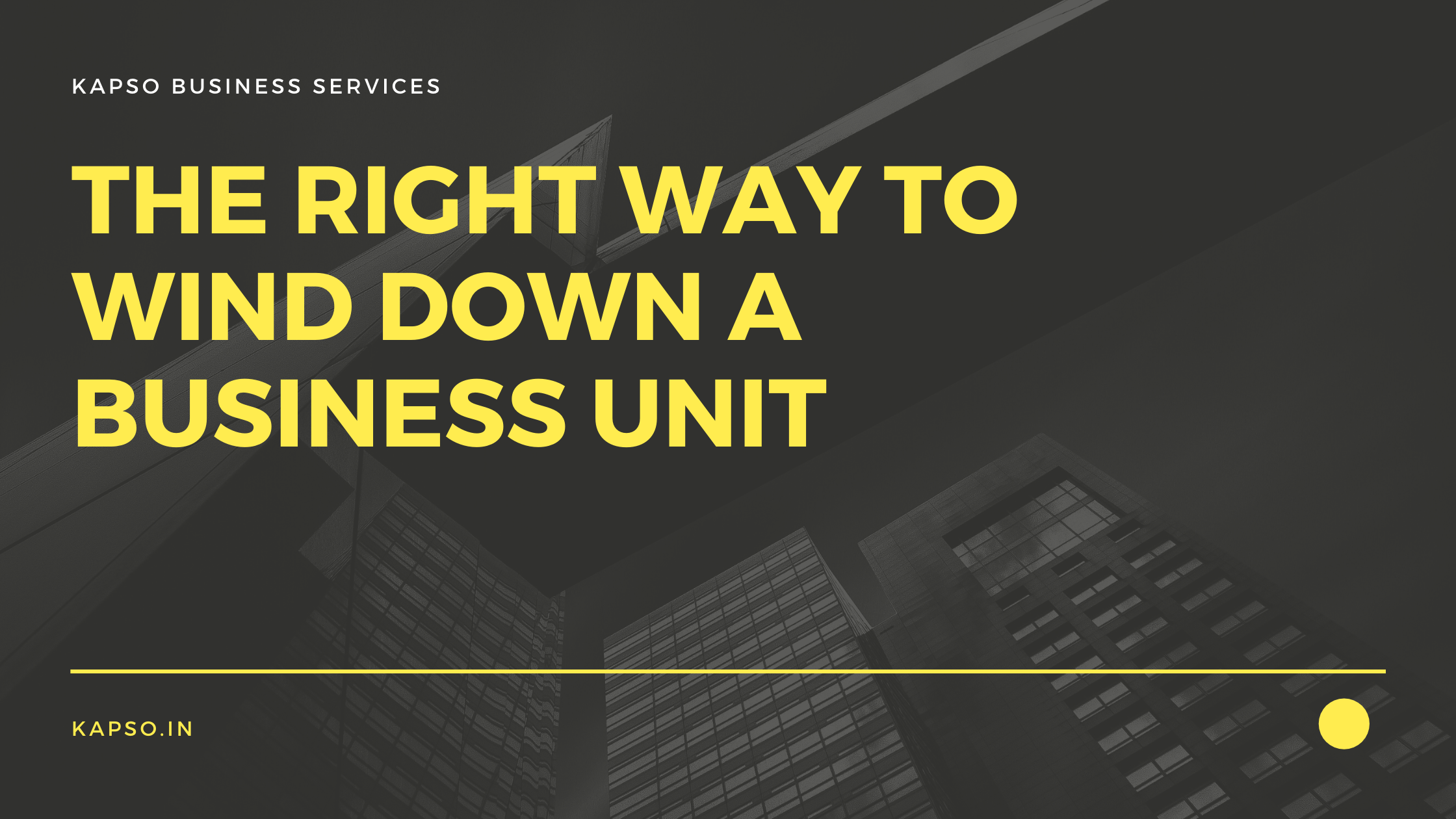 How to Wind Down Your Business Unit with Minimum Disruption