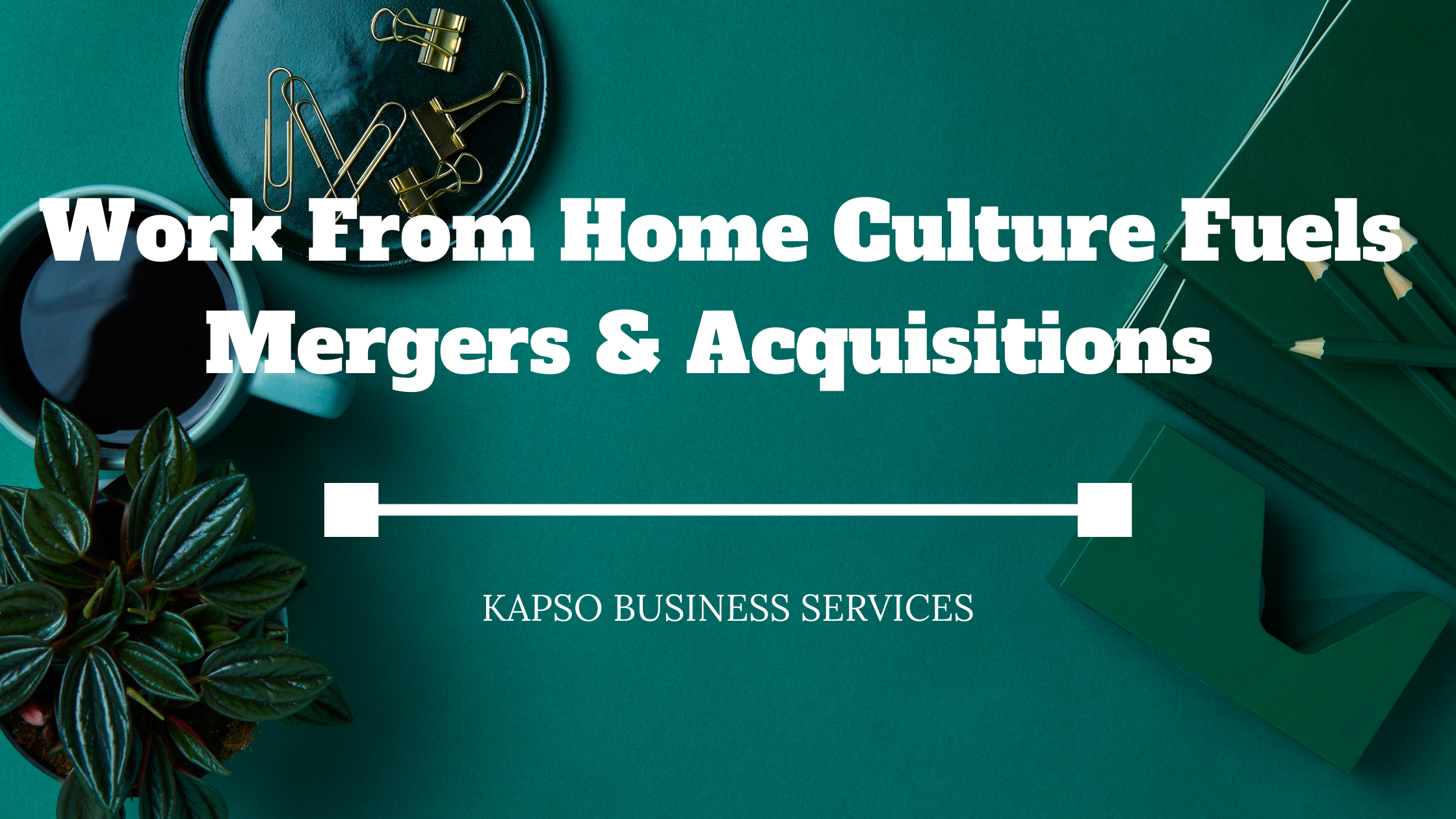 Work From Home Culture Fuels Mergers & Acquisitions