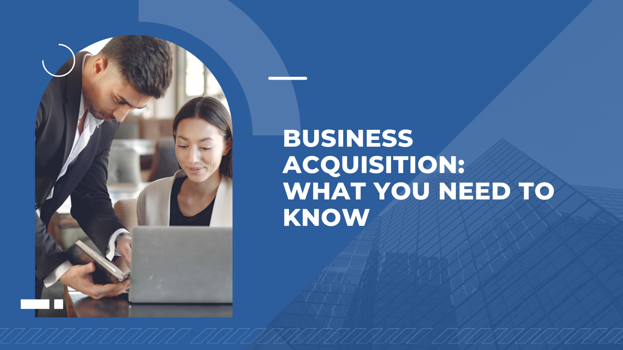 Business Acquisition: What You Need to Know